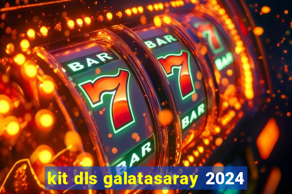 kit dls galatasaray 2024